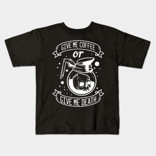 Give me Coffee or Give me Death Kids T-Shirt